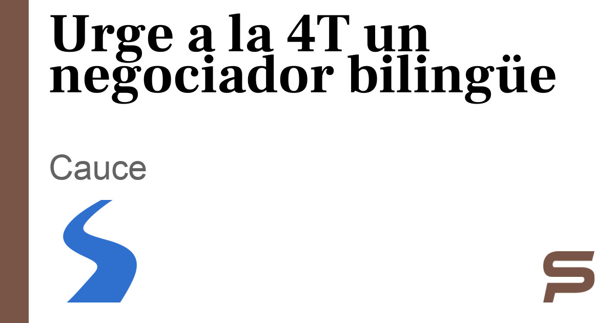 Urge a la 4T un negociador bilingüe