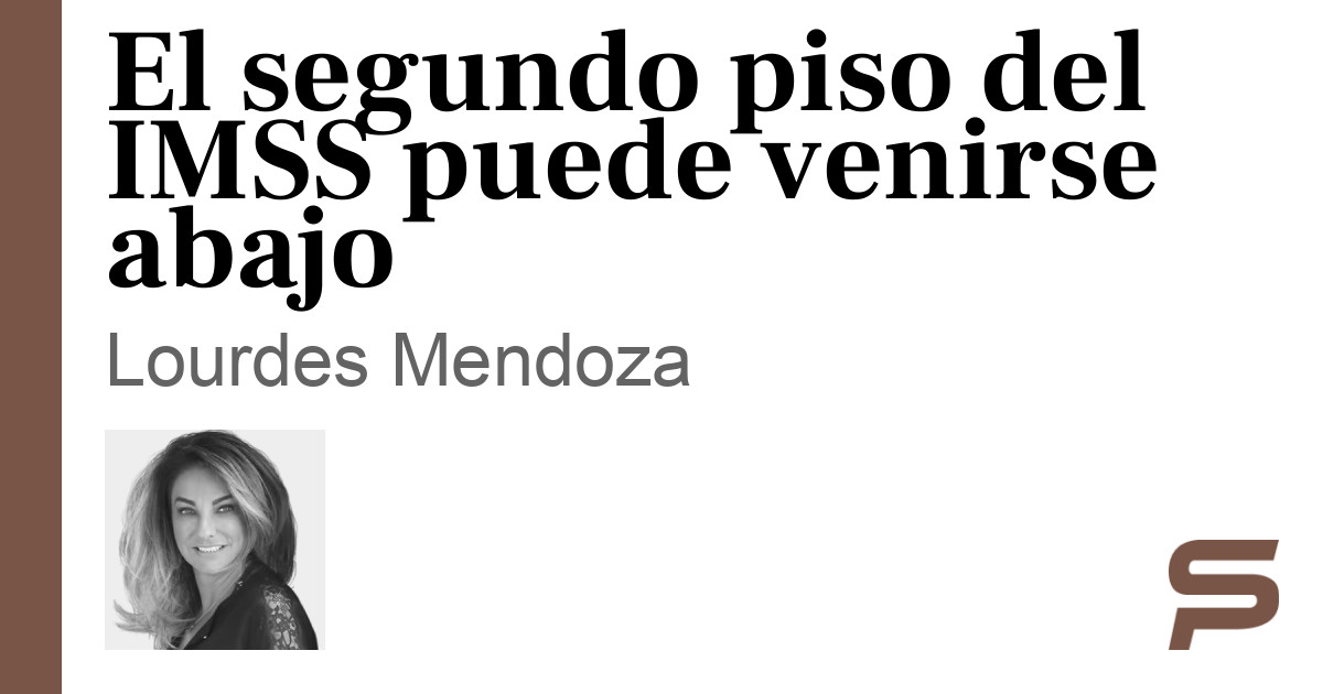 El segundo piso del IMSS puede venirse abajo