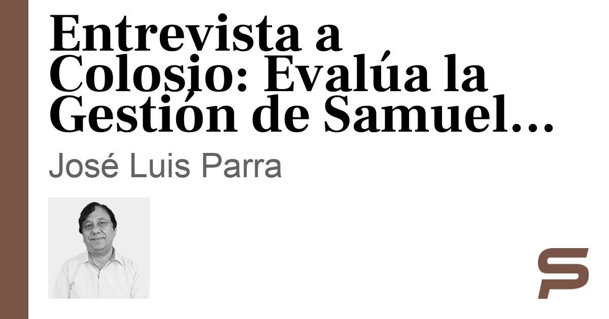 Entrevista a Colosio: Evalúa la Gestión de Samuel García